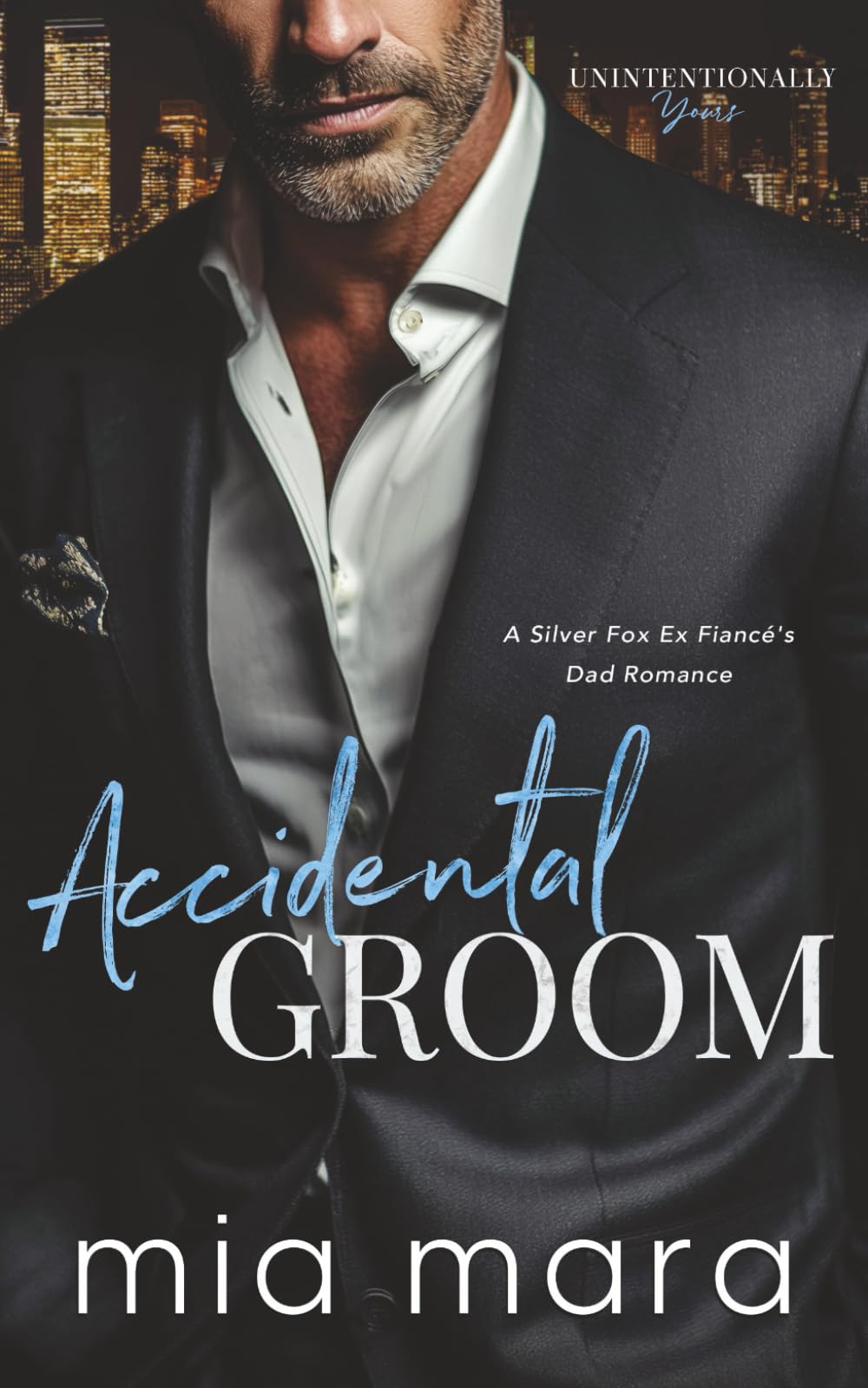 Accidental Groom: A Silver Fox Ex Fiancé's Dad Romance (Unintentionally Yours)