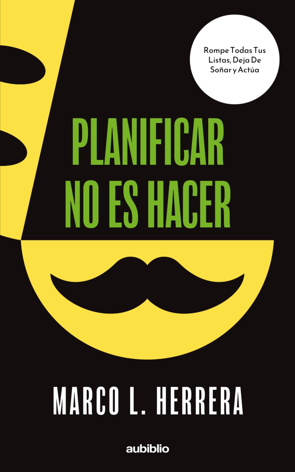 Planificar no es hacer: Rompe todas tus listas, deja de soñar y actúa
