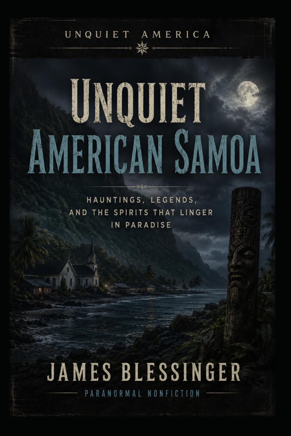 Unquiet American Samoa: Paranormal Folklore and Supernatural History from the Territory at the Edge of the World (Unquiet America: A Paranormal Folklore Series)