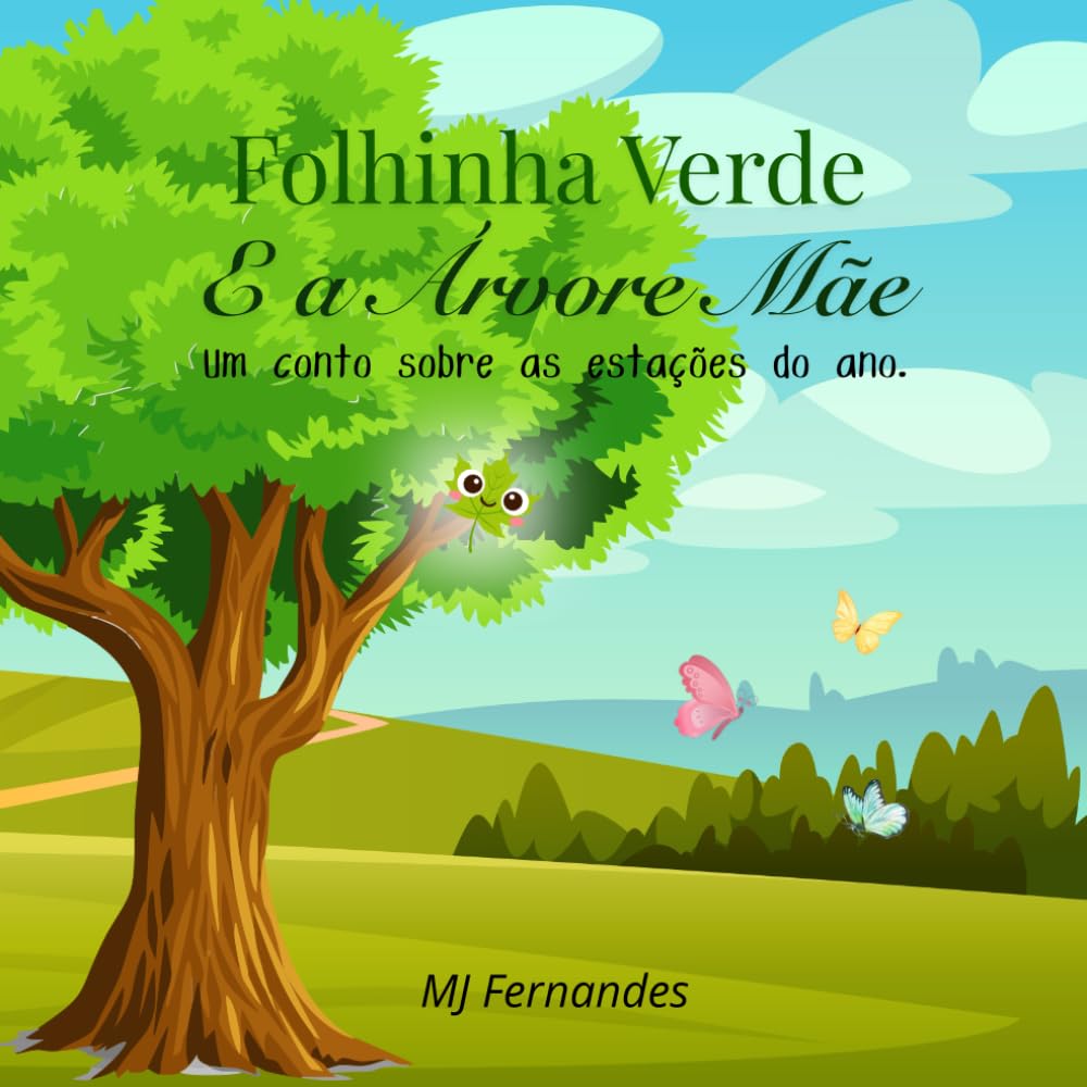 Folhinha Verde e a Árvore Mãe: Um conto sobre as Estações do Ano - livro educativo em português para crianças entre os 3 e os 7 anos, ideal para uma oferecer em momentos especiais.