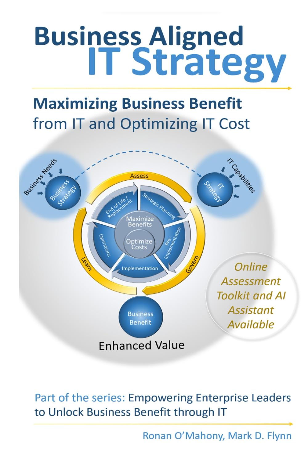 Business Aligned IT Strategy: Maximizing Business Benefit from IT and Optimizing IT Cost (Empowering Enterprise Leaders to Unlock Business Benefit Through IT)