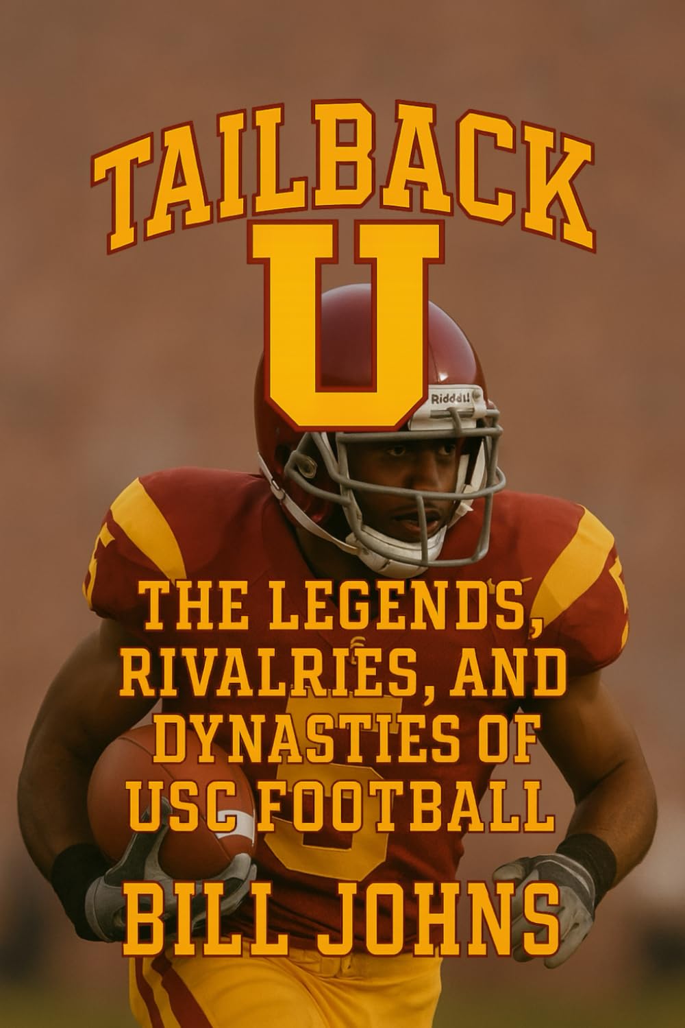 Tailback U: The Legends, Rivalries, and Dynasties of USC Football (Saturdays of Legend)