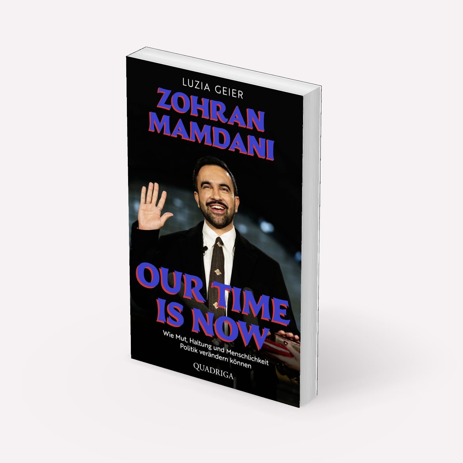 Our Time Is Now: Zohran Mamdani. Wie Mut, Haltung und Menschlichkeit Politik verändern können