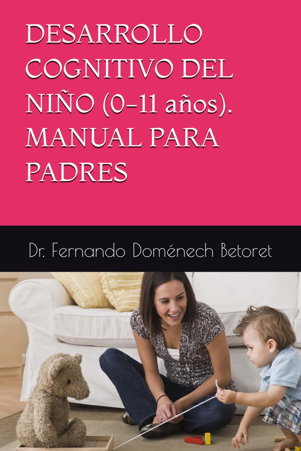 Independently Published Desarrollo Cognitivo Del Niño (0-11 Años). Manual Para Padres