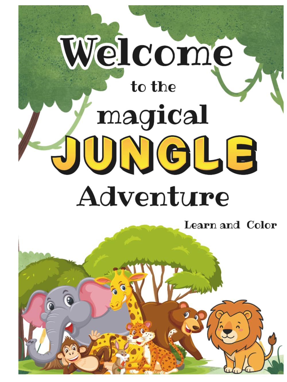 Welcome to the Magical Jungle Adventure: A kids Coloring Book: Fun and Easy Coloring Pages with Big Animals and Learning Age 4-10