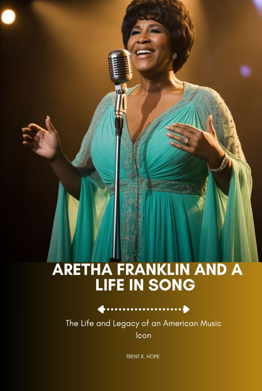 ARETHA FRANKLIN AND A LIFE IN SONG: The Life and Legacy of an American Music Icon