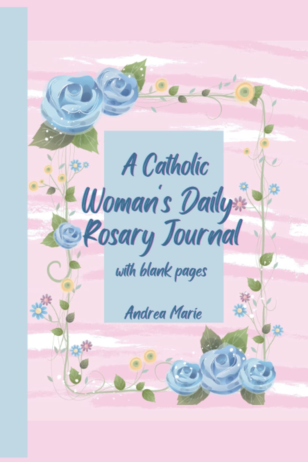 A Catholic Woman's Daily Rosary Journal: With blank pages
