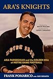 Ara's Knights: Ara Parseghian and the Golden Era of Notre Dame Football