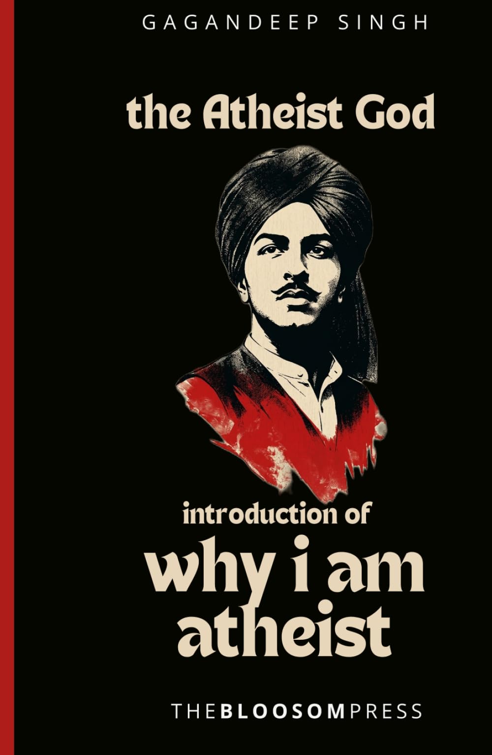 The Atheist God: Why i am Atheist and selected works of Bhagat Singh