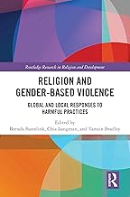 Religion and Gender-Based Violence: Global and Local Responses to Harmful Practices (Routledge Research in Religion and Development)