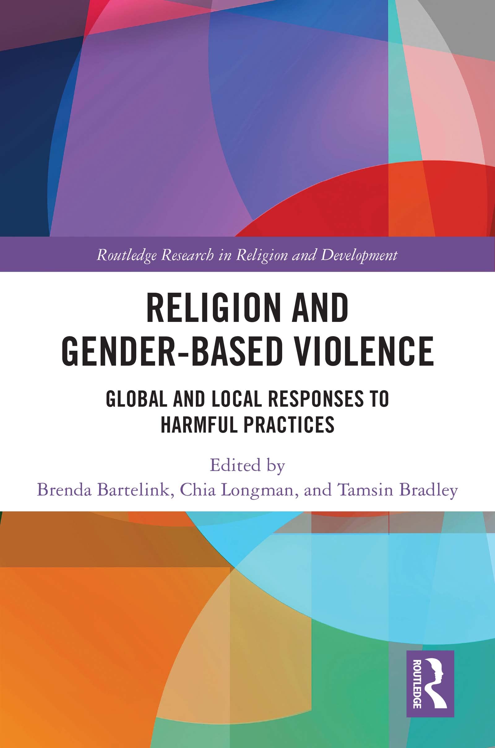 Religion and Gender-Based Violence: Global and Local Responses to Harmful Practices (Routledge Research in Religion and Development)