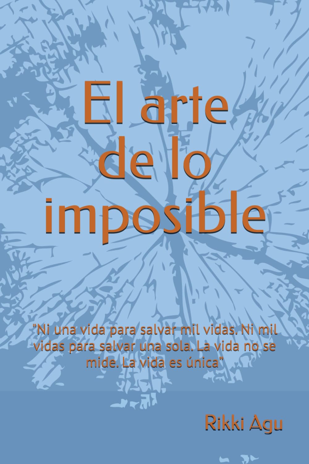 El arte de lo imposible: "Ni una vida para salvar mil vidas. Ni mil vidas para salvar una sola. La vida no se mide. La vida es única”