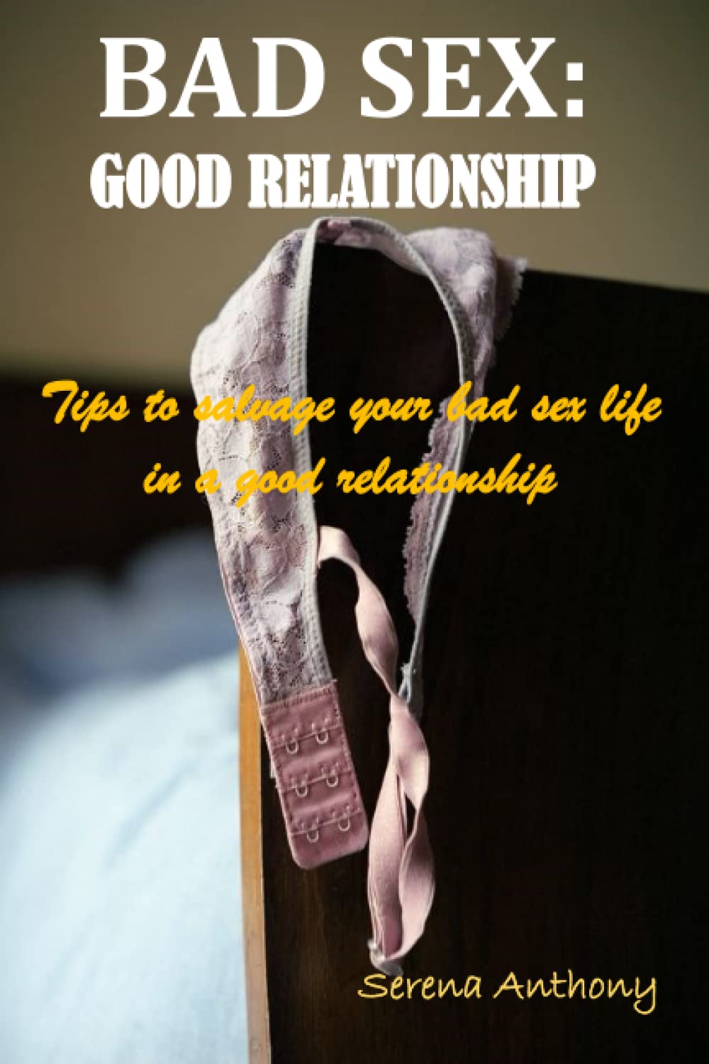 BAD SEX: GOOD RELATIONSHIP - Tips to salvage your bad sex life in a good relationship