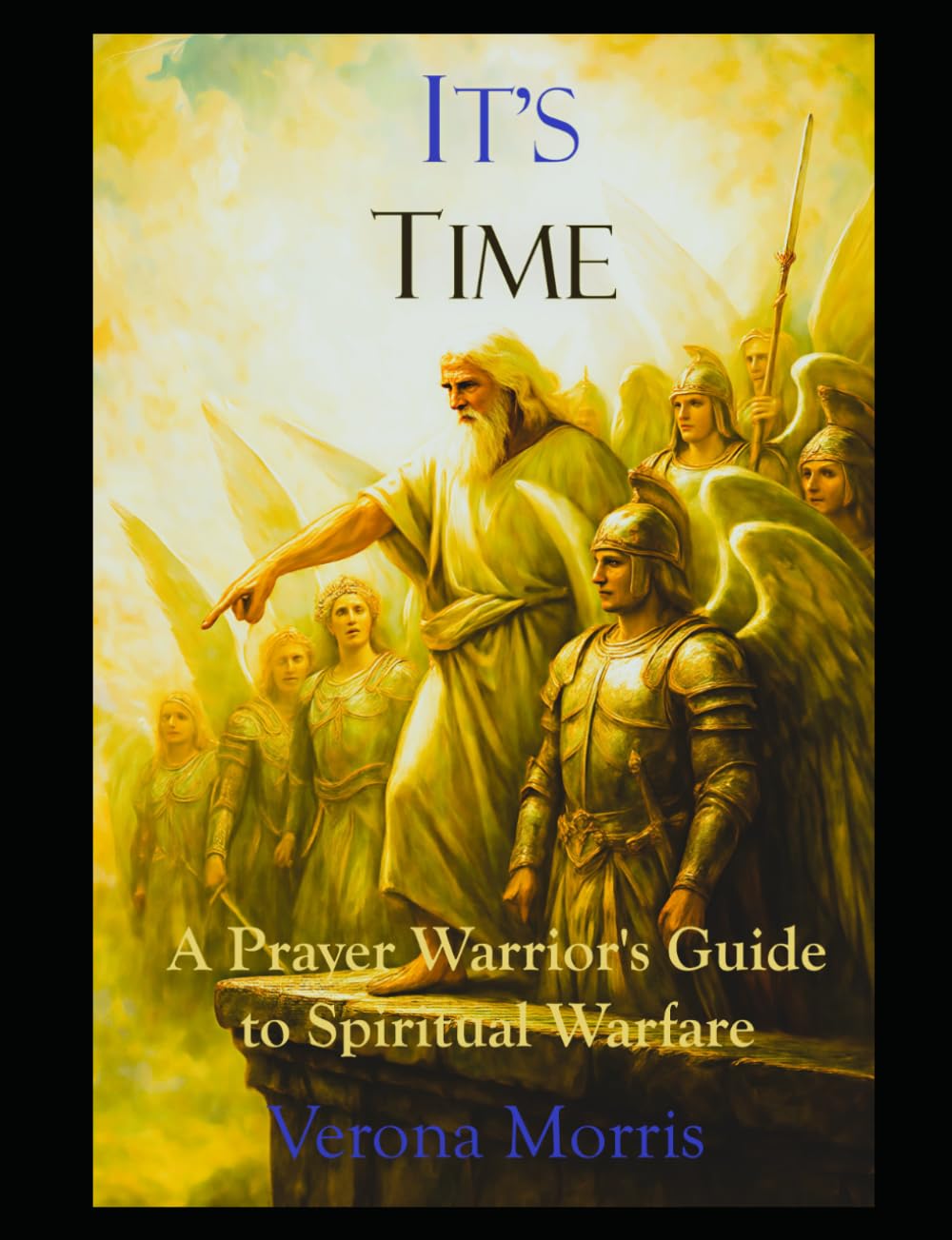 It's Time: A Prayer Warrior's Guide to Spiritual Warfare