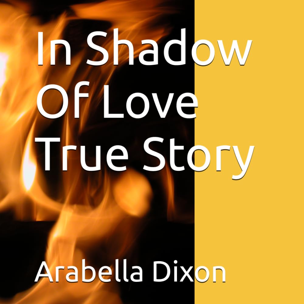 In Shadow Of Love True Story By Arabella Dixon