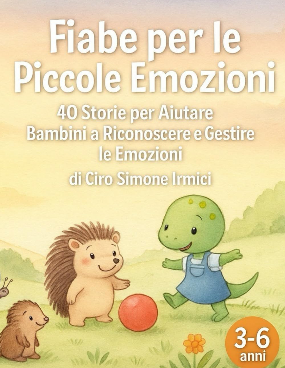 Fiabe per le Piccole Emozioni: 40 storie per aiutare i bambini 3–6 anni a riconoscere e gestire le emozioni (rabbia, paura, tristezza, gelosia, gioia) (Fiabe Educative Illustrate (3–6 anni))
