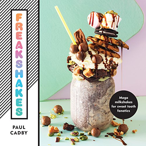 Télécharger Freakshakes: Mega milkshakes for sweet tooth fanatics (English Edition) Gratuit