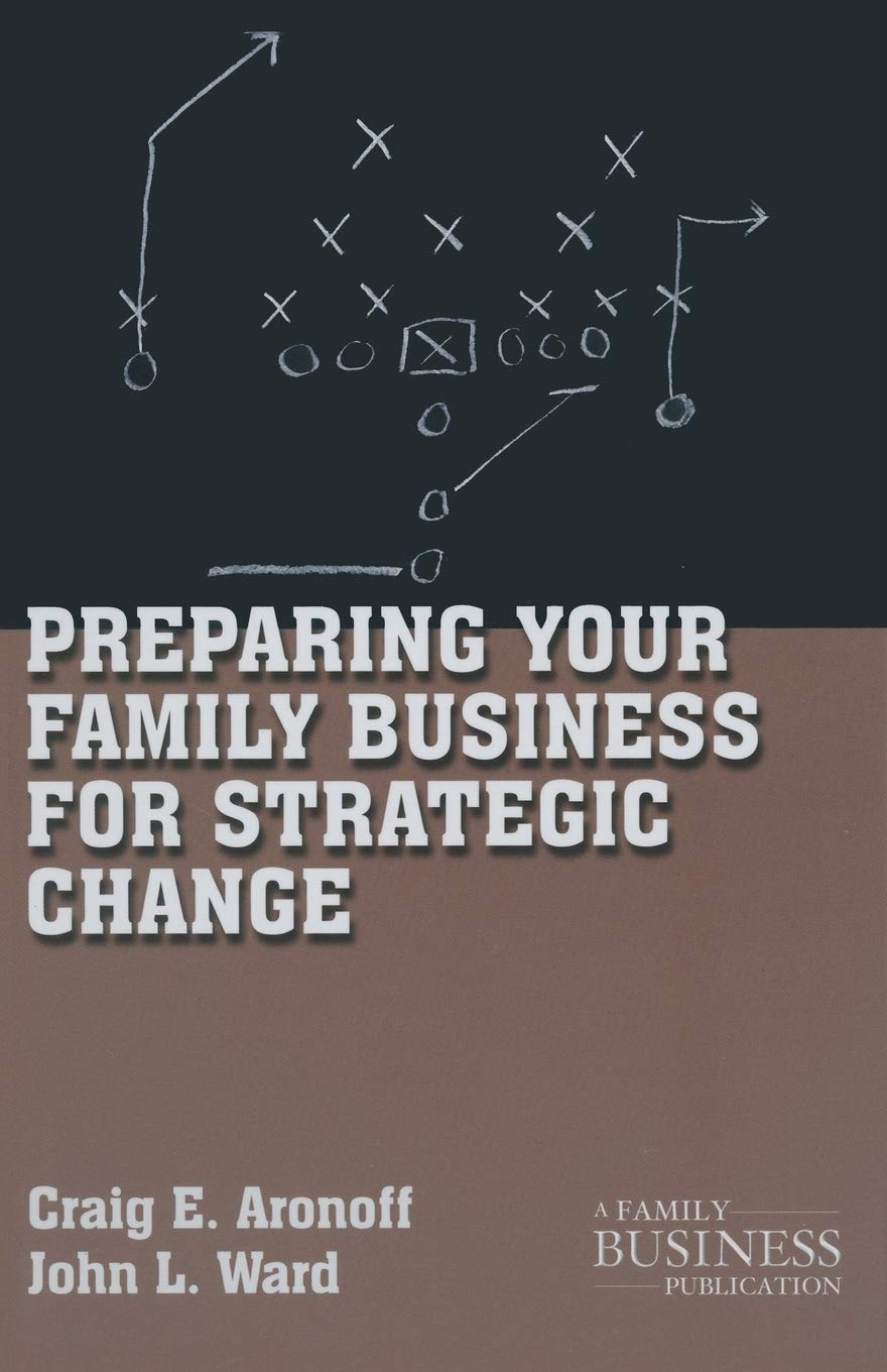 Preparing Your Family Business for Strategic Change (A Family Business Publication)