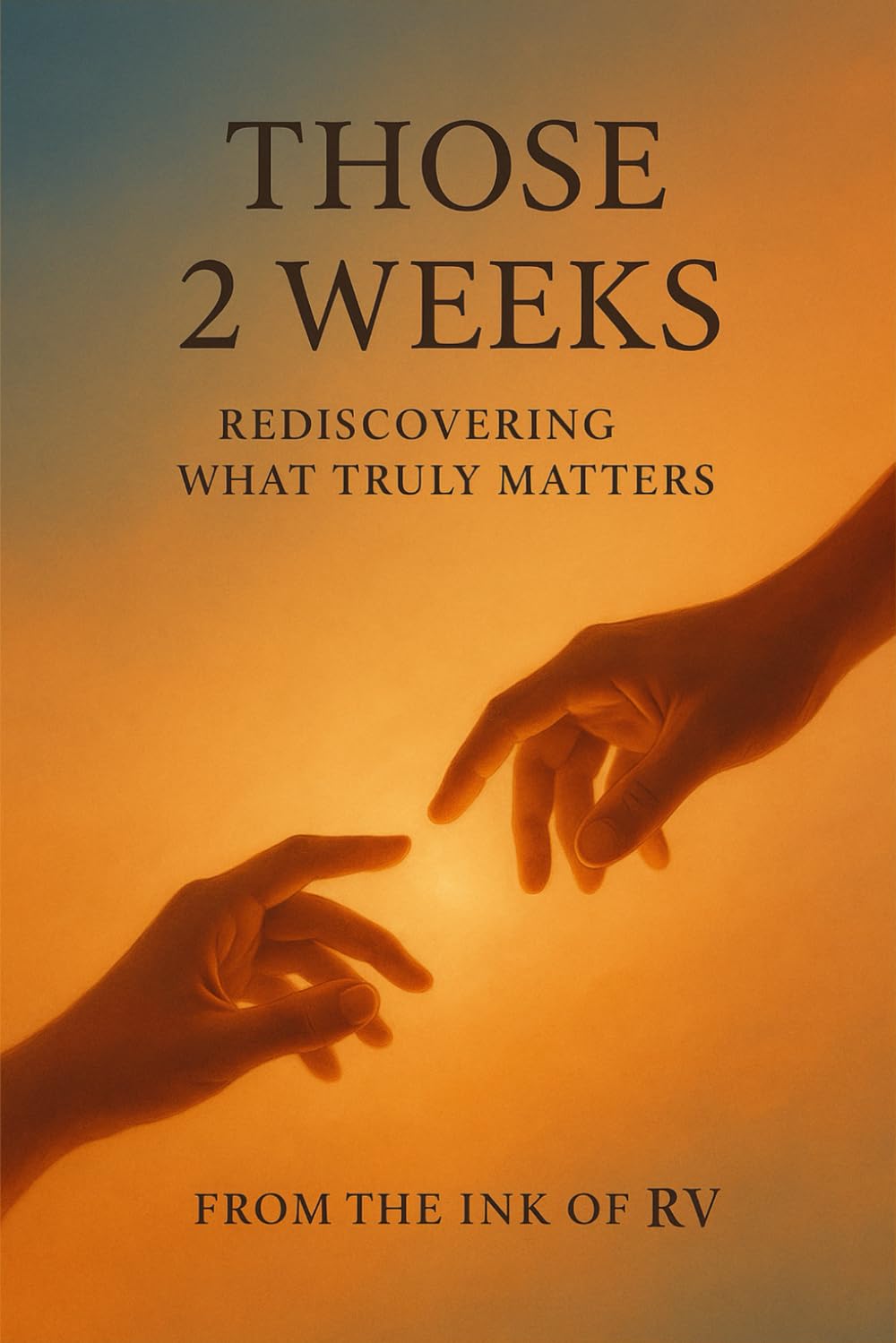 THOSE 2 WEEKS: REDISCOVERING WHAT TRULY MATTERS