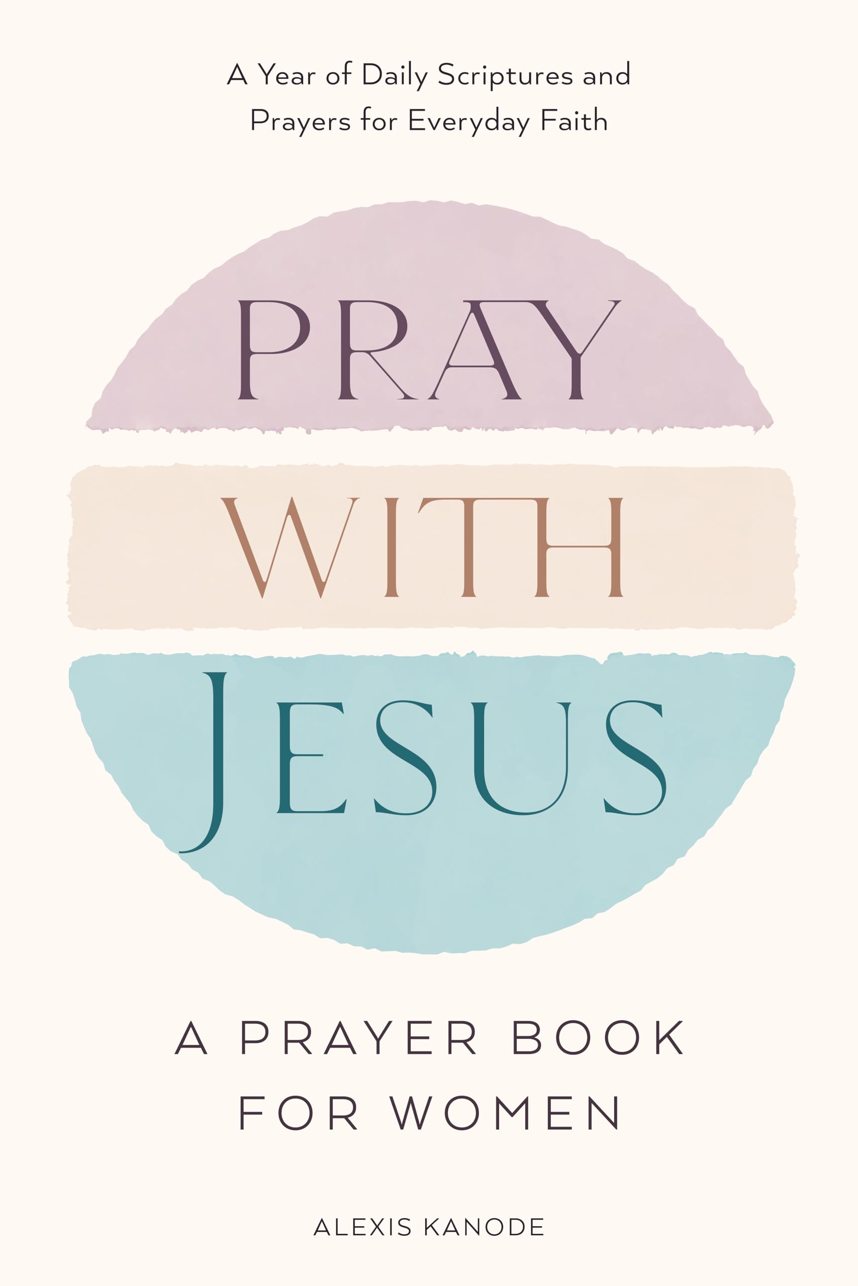 Pray with Jesus: A Prayer Book for Women: A Year of Daily Scriptures and Prayers for Everyday Faith (With Jesus Readings)