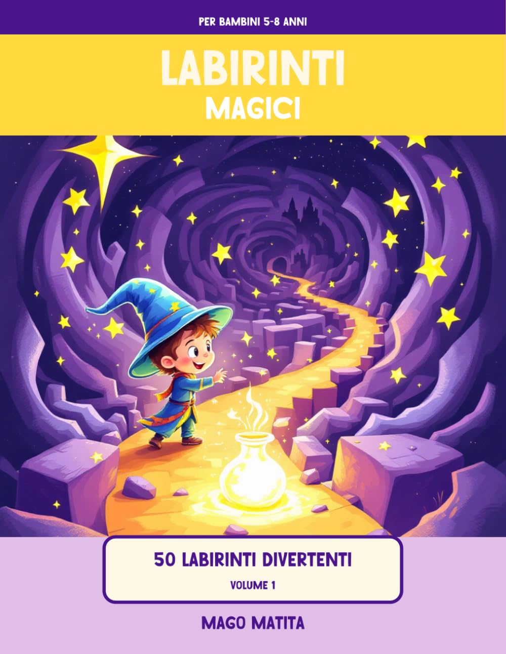 Labirinti Magici: 50 labirinti divertenti per bambini 5-8 anni | Maghi, draghi e castelli | + 12 pagine da colorare | Soluzioni incluse | Volume 1