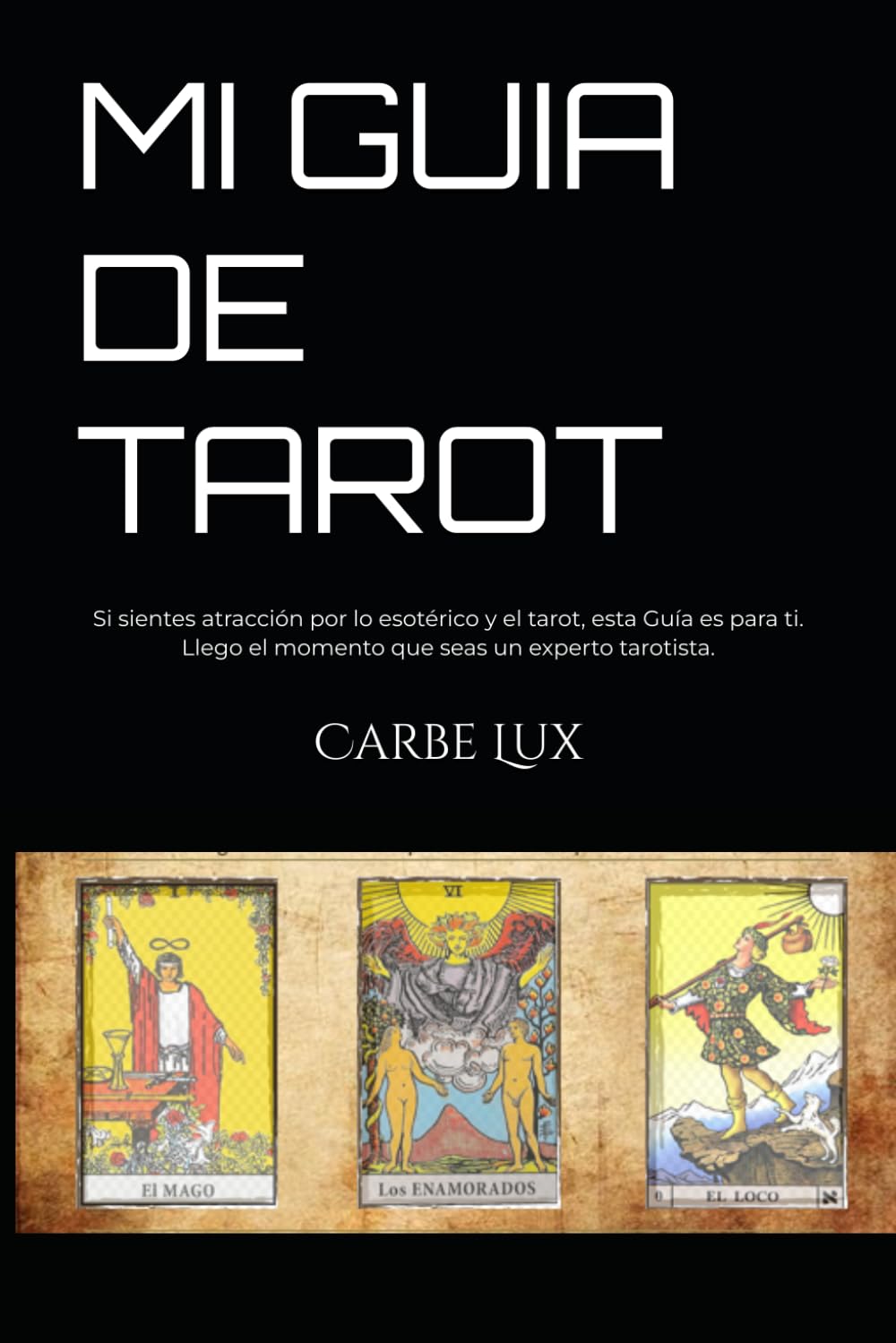 MI GUIA DE TAROT: Si sientes atracción por lo esotérico y el tarot, esta Guía es para ti. Llego el momento que seas un experto tarotista.