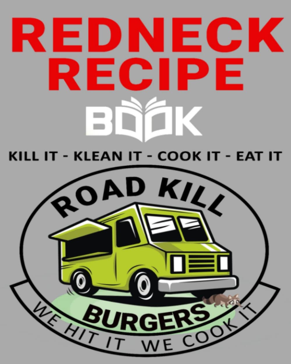 REDNECK RECIPE BOOK: Humorous Recipe Journal to Capture Family Recipes Handed Down Through the Generations or Recently Discovered Favorites
