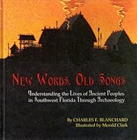 New Words, Old Songs: Understanding the Lives of Ancient Peoples in Southwest Florida Through Archaeology 1881448037 Book Cover