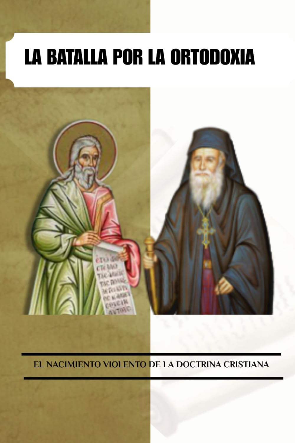 LA BATALLA POR LA ORTODOXIA: EL NACIMIENTO VIOLENTO DE LA DOCTRINA CRISTIANA