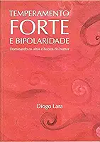 Temperamento Forte e Bipolaridade. Dominando os Altos e Baixos do Humor