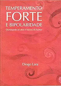 Temperamento Forte e Bipolaridade. Dominando os Altos e Baixos do Humor