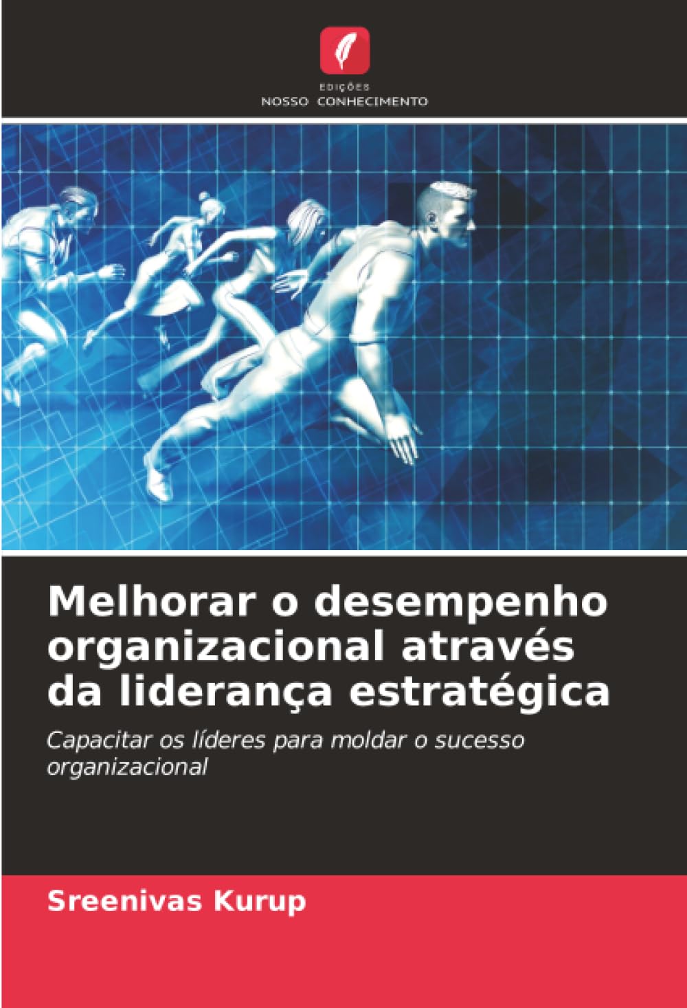Melhorar o desempenho organizacional através da liderança estratégica: Capacitar os líderes para moldar o sucesso organizacional