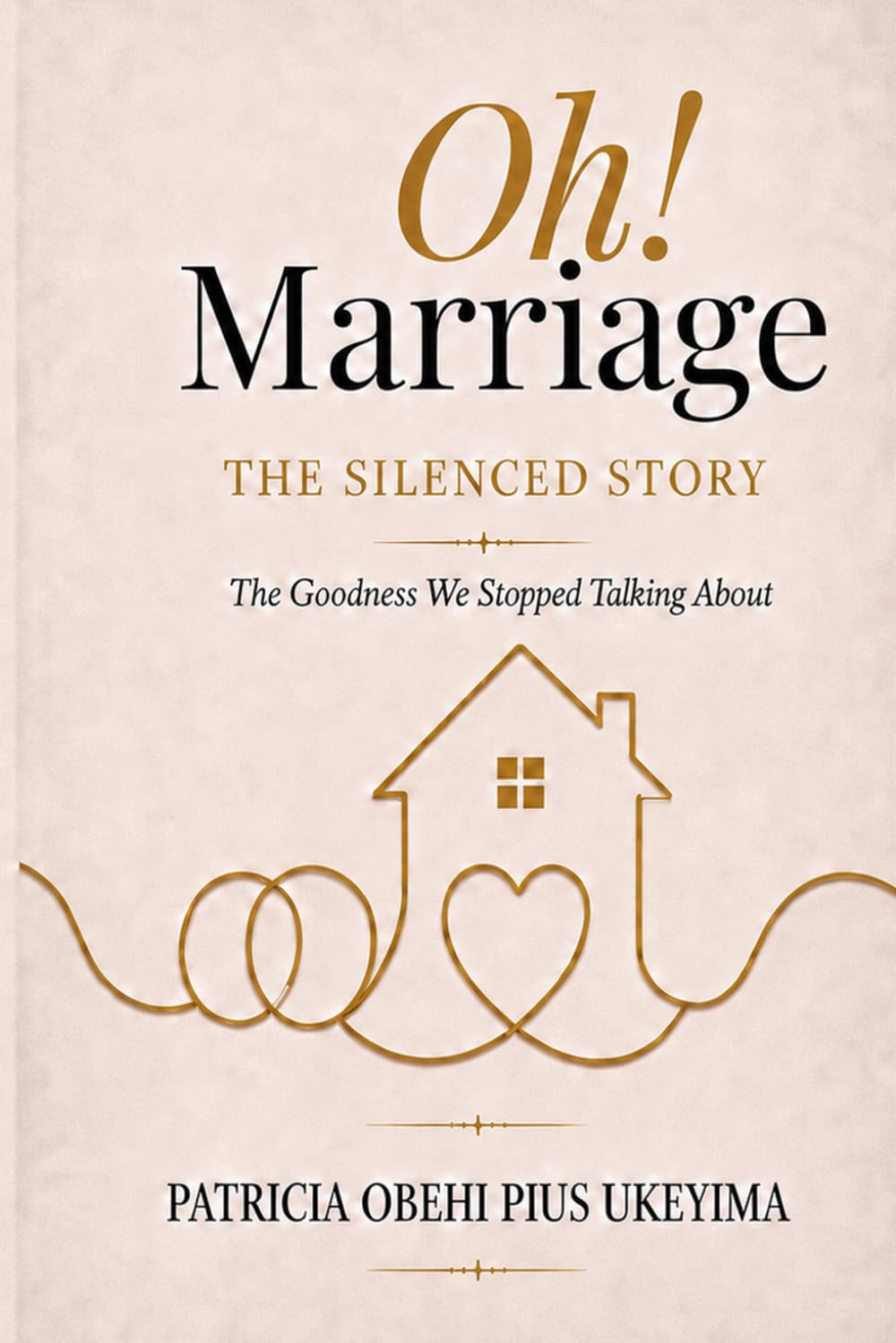 Oh! Marriage :The Silenced Story: The Goodness We Stopped Talking About