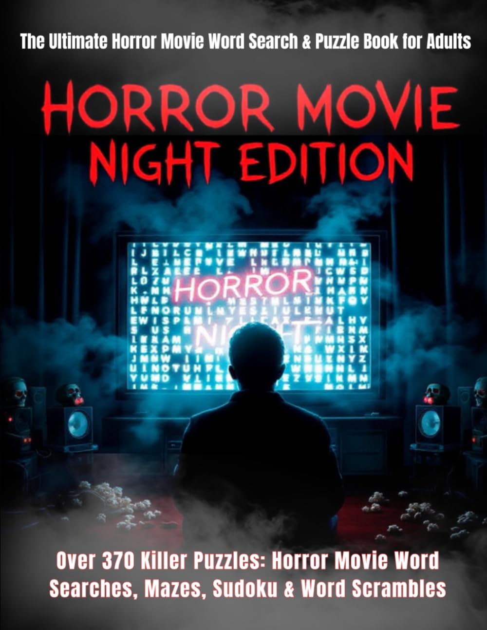 The Ultimate Horror Movie Word Search & Puzzle Book for Adults: 150+ Scary Movie Puzzles — Horror Word Searches, Creepy Mazes, Adult Sudoku, Fright ... Scrambles (The Ultimate Puzzle Collection)