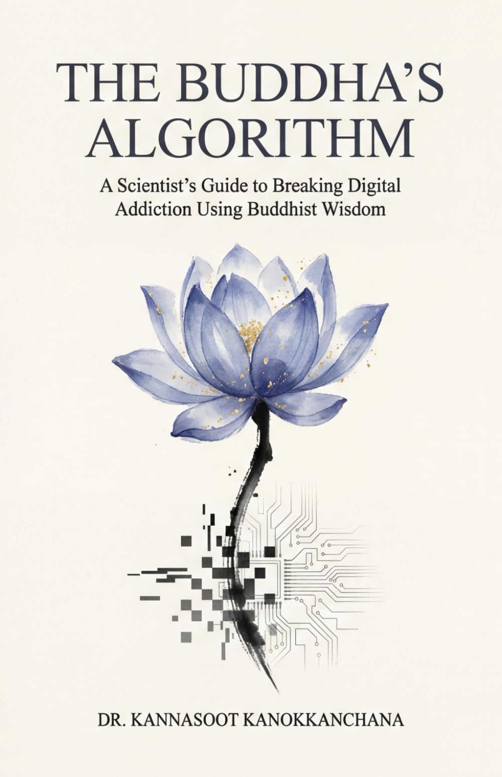 The Buddha's Algorithm: A Scientist's Guide to Breaking Digital Addiction Using Buddhist Wisdom