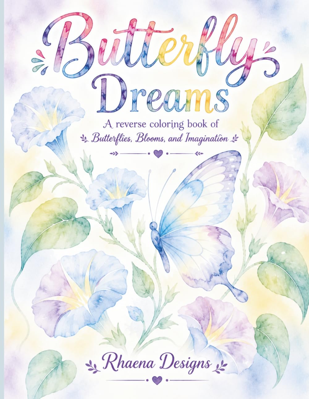 Butterfly Dreams: A Reverse Coloring Book Featuring Butterflies, Flowers, Watercolor Art, and Endless Creative Possibilities