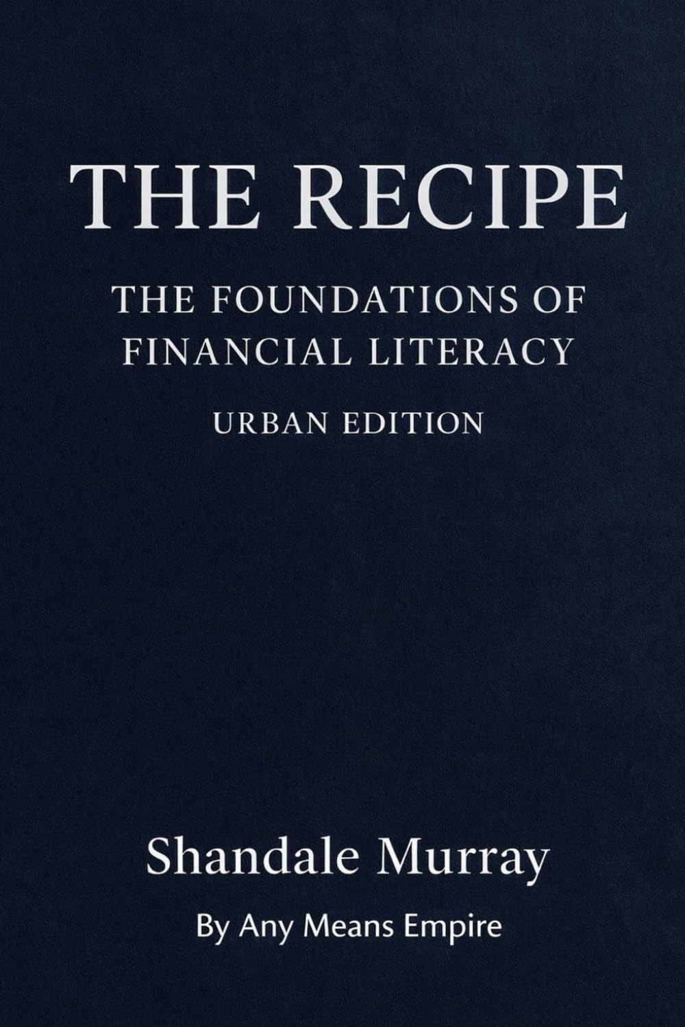 The Recipe: The Foundations of Financial Literacy Urban Edition