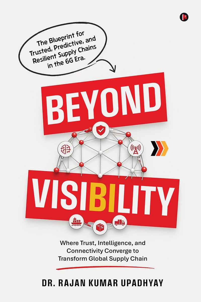 BEYOND VISIBILITY: Where Trust, Intelligence, and Connectivity Converge to Transform Global Supply Chain