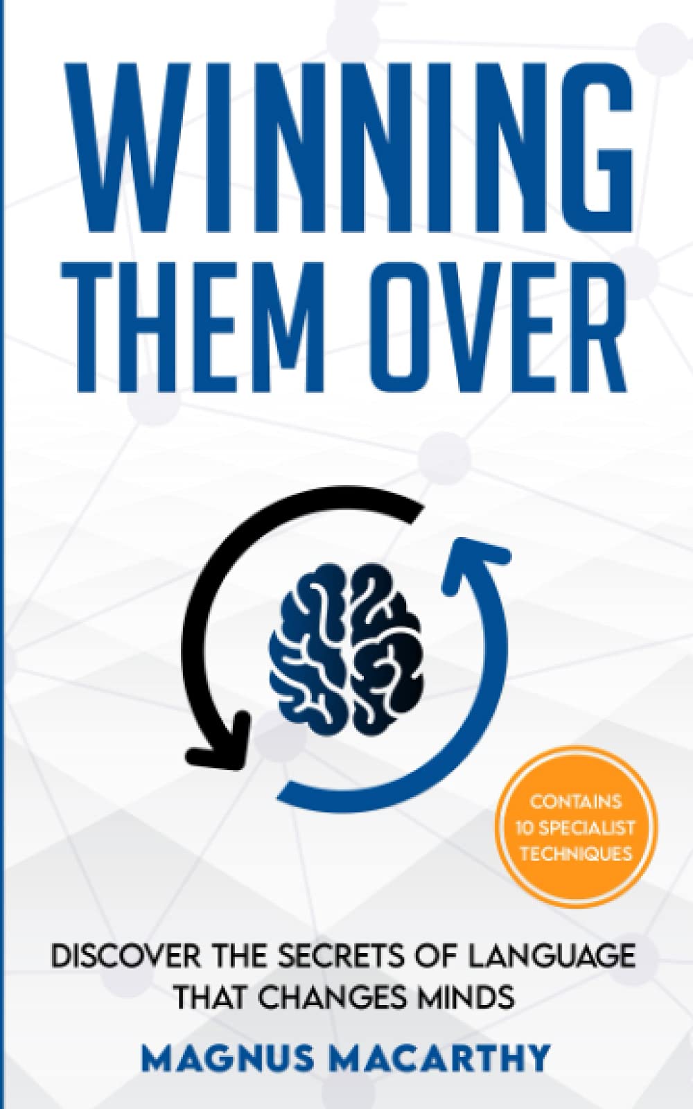 Winning Them Over: Discover The Secrets Of Language That Changes Minds