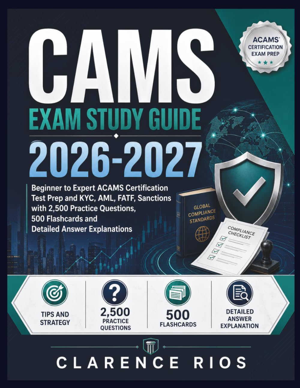 CAMS Exam Study Guide 2026-2027: Beginner to Expert ACAMS Certification Test Prep and KYC, AML, FATF, Sanctions with 2,500 Practice Questions, 500 Flashcards and Detailed Answer Explanations