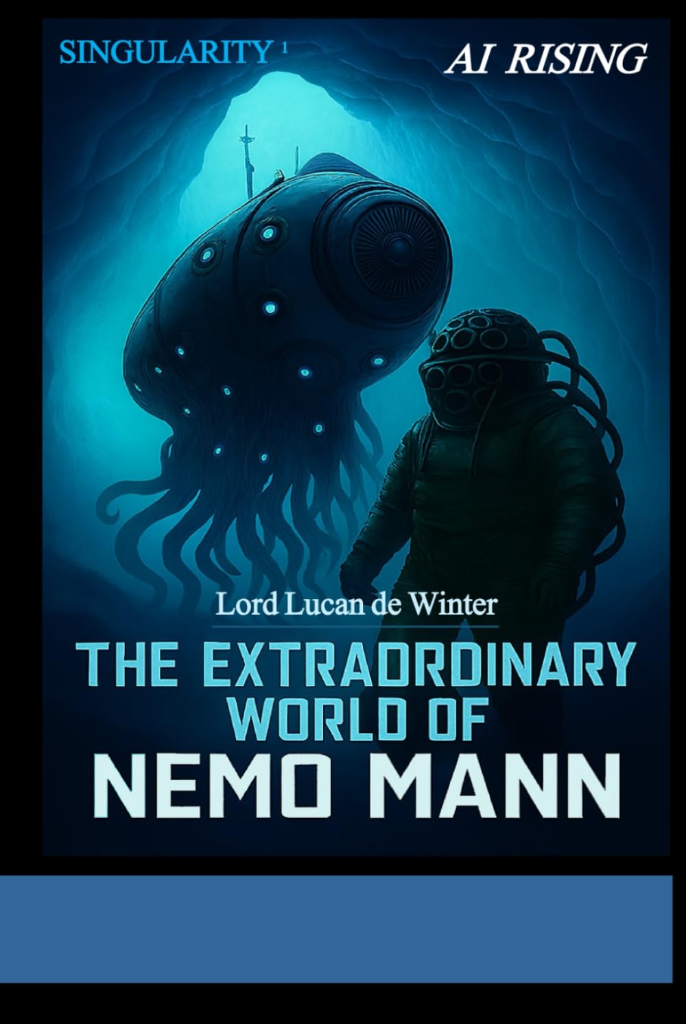 SINGULARITY 1 - AI RISING: THE EXTRAORDINARY WORLD OF NEMO Mann - Sci-Fi Thriller of the AI Civil WAR (THE EXTRAORDINARY WORLD OF NEMO MANN SINGULARITY 1/2/3)