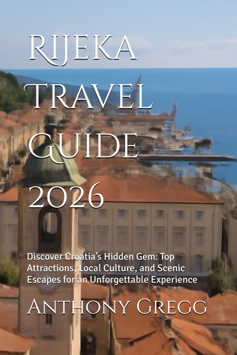 Rijeka Travel Guide 2026: Discover Croatia’s Hidden Gem: Top Attractions, Local Culture, and Scenic Escapes for an Unforgettable Experience
