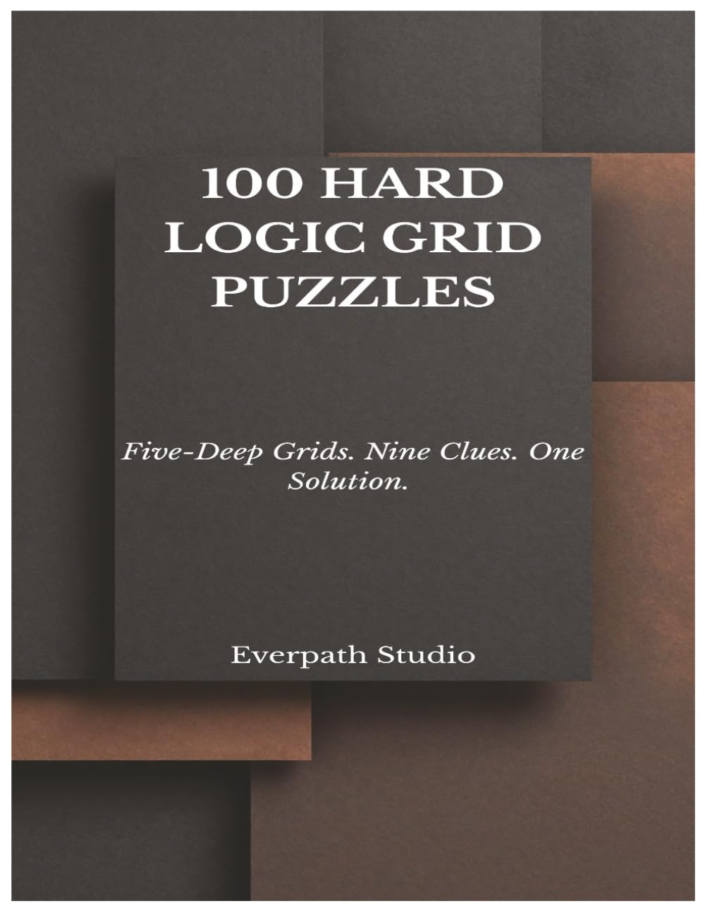 100 Hard Logic Grid Puzzles: 100 Hard Logic Grid Puzzles (Everpath Logic Puzzle Series)
