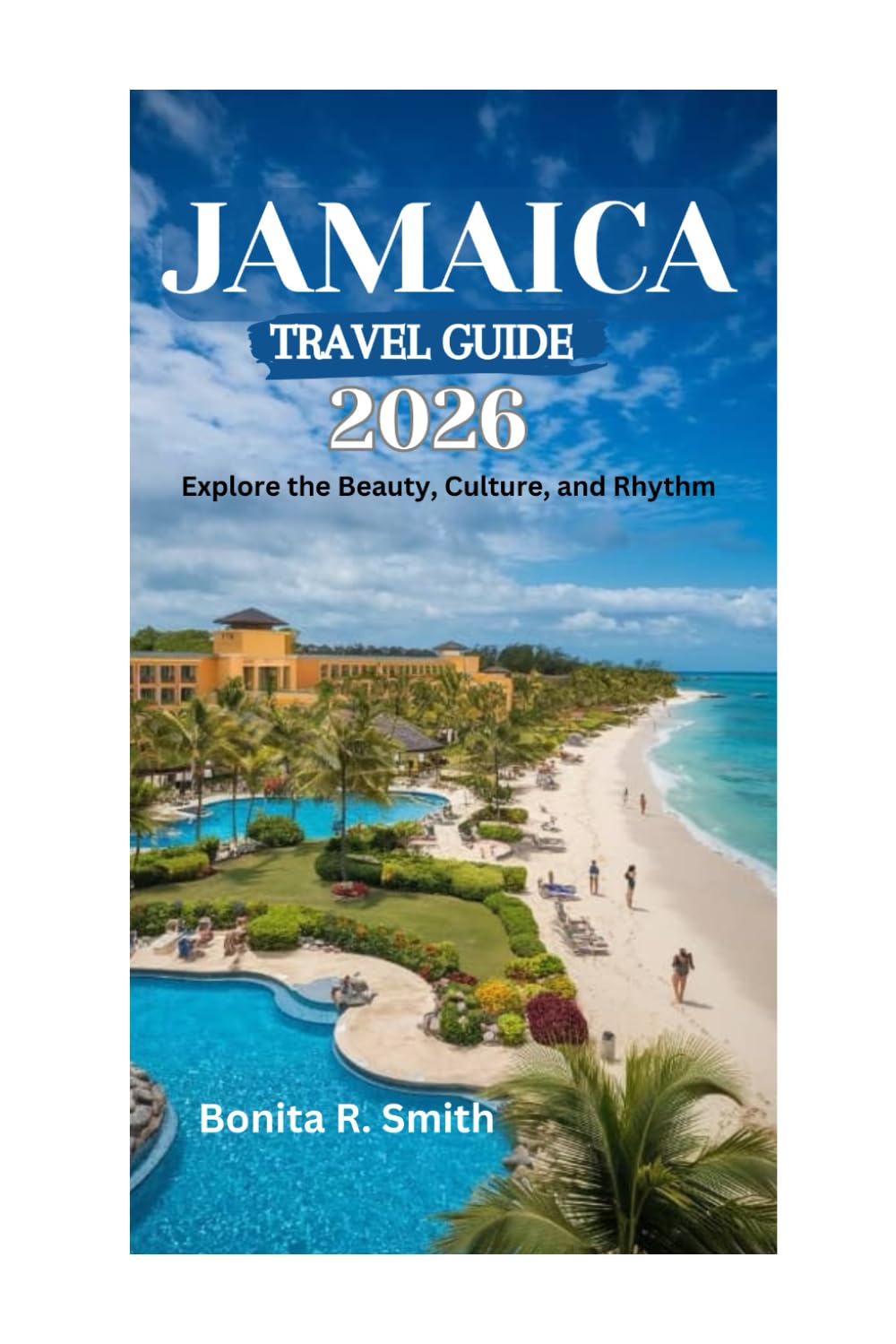 JAMAICA TRAVEL GUIDE 2026: Explore the Beauty, Culture, and Rhythm