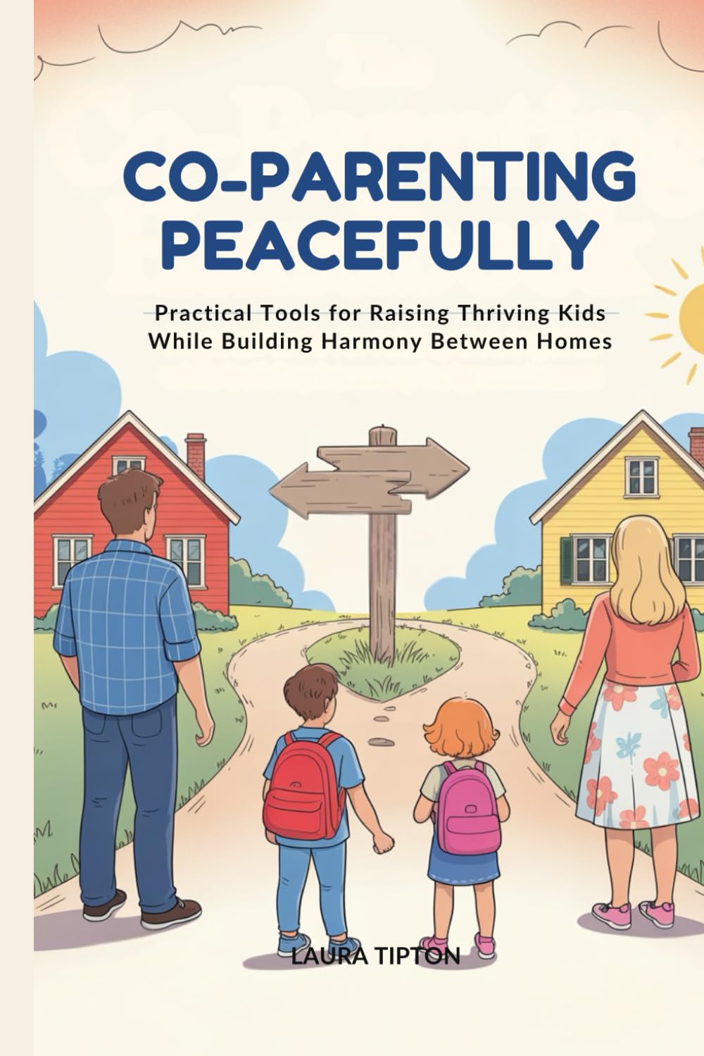 Co-Parenting Peacefully: Practical Tools for Raising Thriving Kids While Building Harmony Between Homes (The Prosperous Parenting Series)