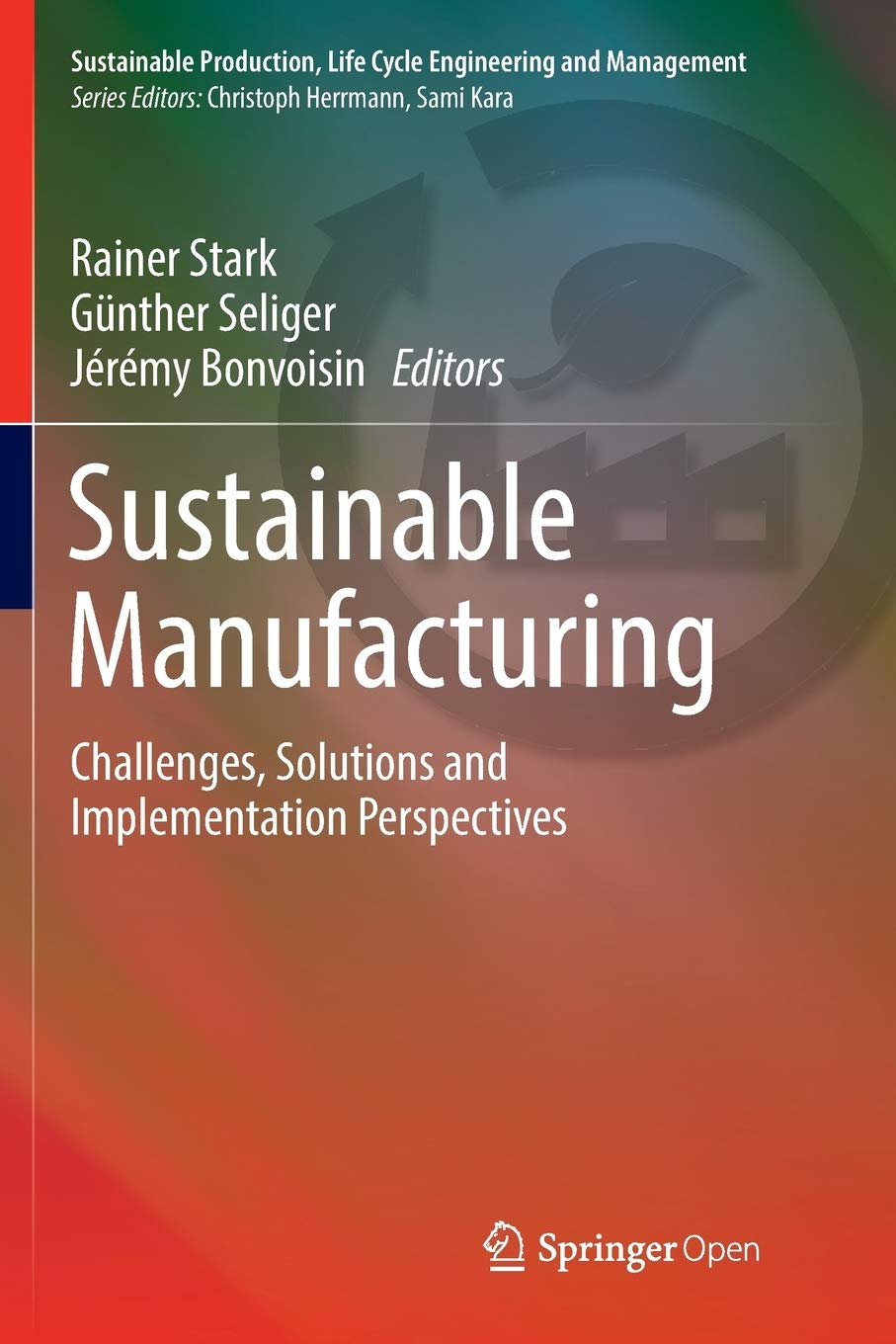 Sustainable Manufacturing: Challenges, Solutions and Implementation Perspectives (Sustainable Production, Life Cycle Engineering and Management)