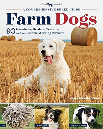 Farm Dogs: A Comprehensive Breed Guide to 93 Guardians, Herders, Terriers, and Other