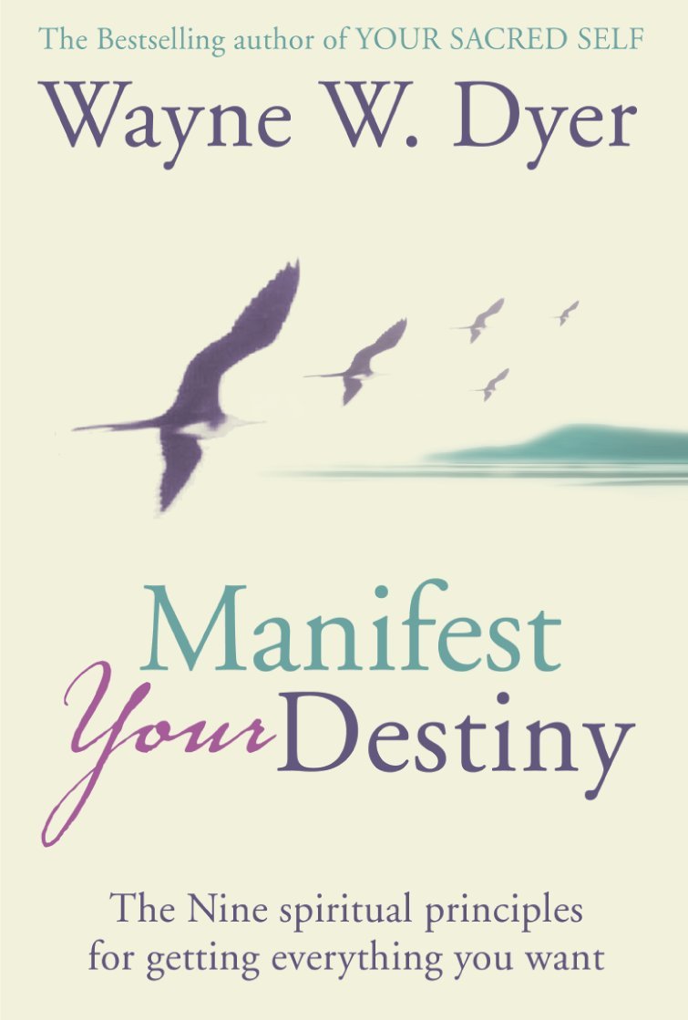 MANIFEST YOUR DESTINY: The Nine Spiritual Principles for Getting Everything You Want