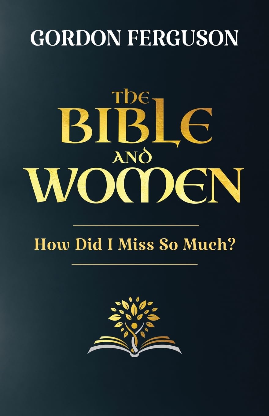The Bible and Women: How Did I Miss So Much?
