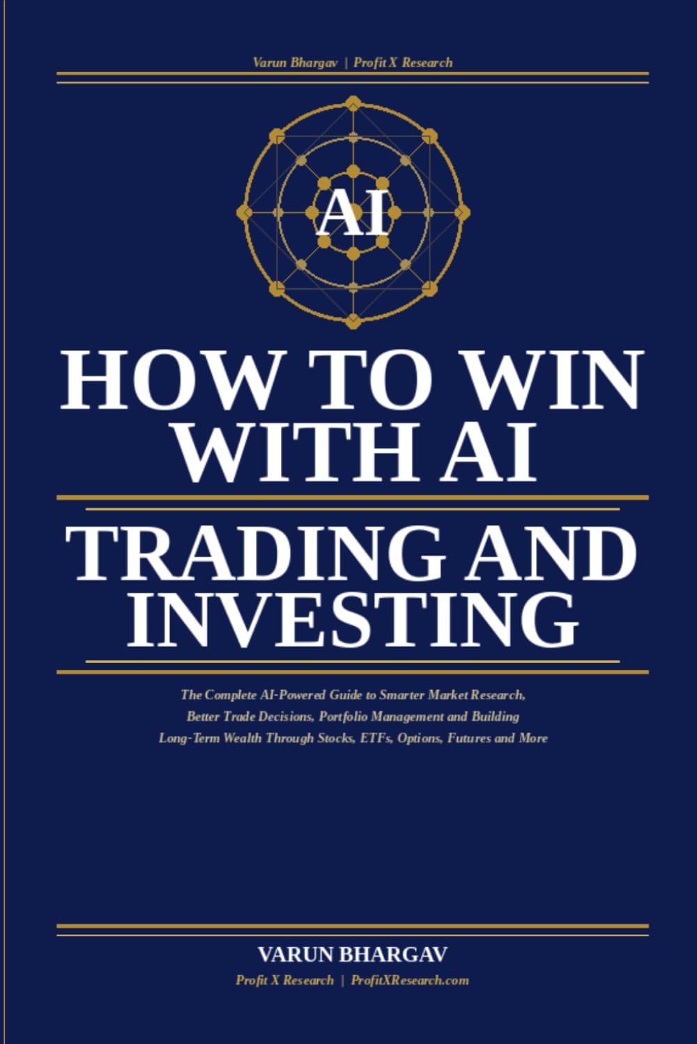 HOW TO WIN WITH AI : TRADING & INVESTING: The Ultimate Guide to AI-Powered Trading, Investing and Wealth Creation